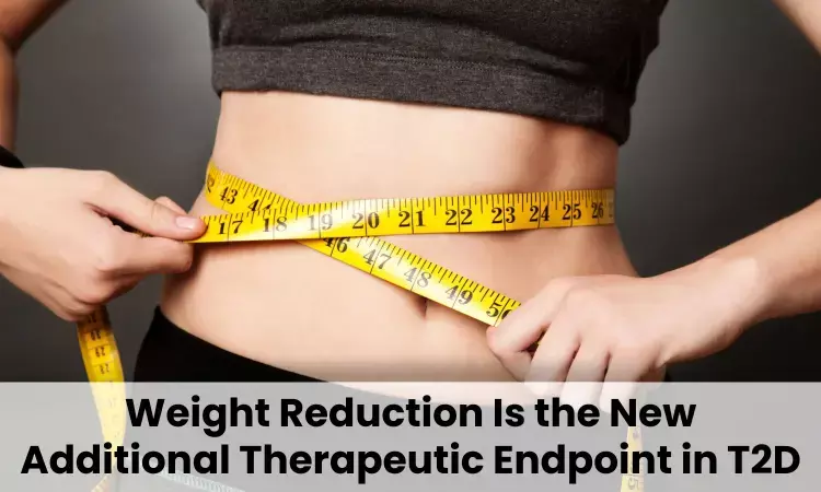 Beyond Glycaemia- Weight Reduction Is the New Additional Therapeutic Endpoint in T2D