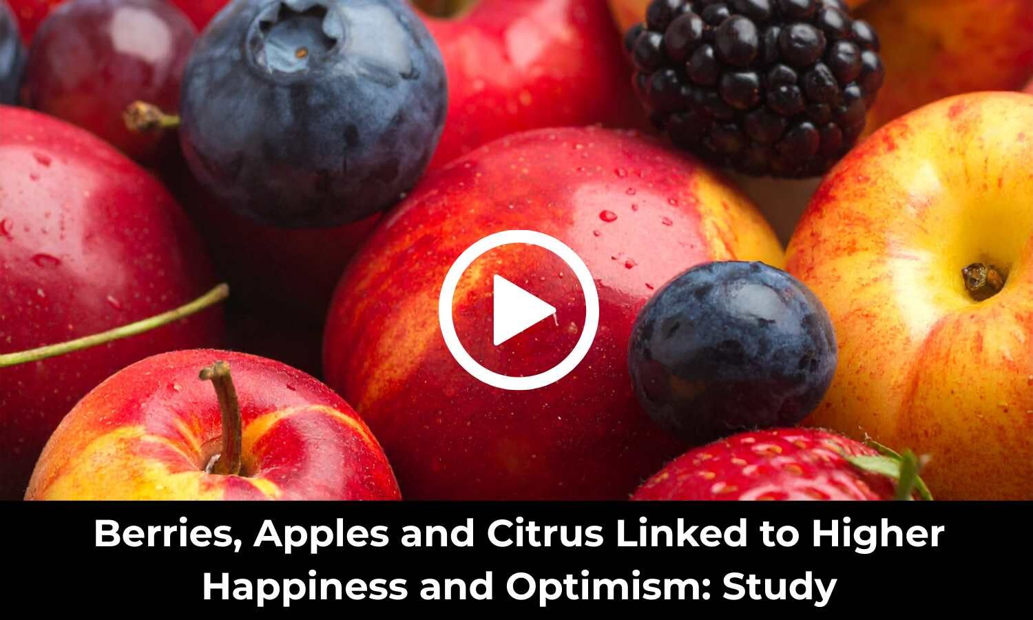 Berries, Apples and Citrus Linked to Higher Happiness and Optimism: Study