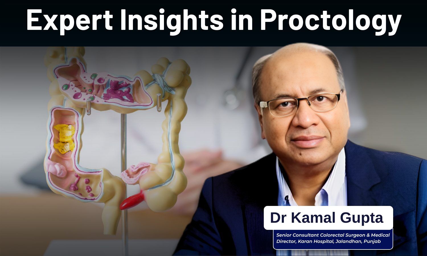 From Anal Abscess to Laser Surgery: Dr Kamal Gupta on Advances in Proctology