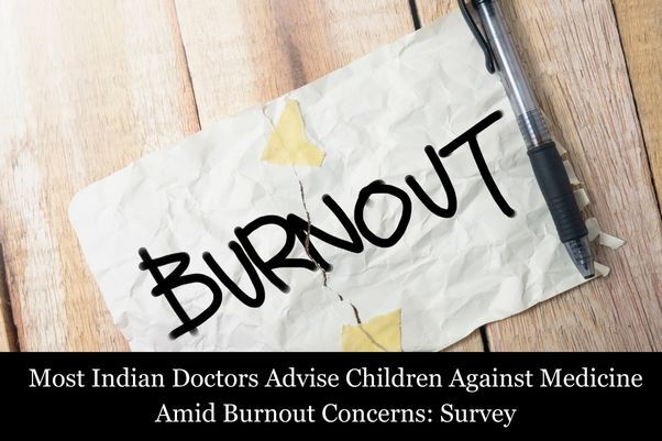 Most Indian Doctors Advise Against Children Pursuing Medicine, Finds Survey