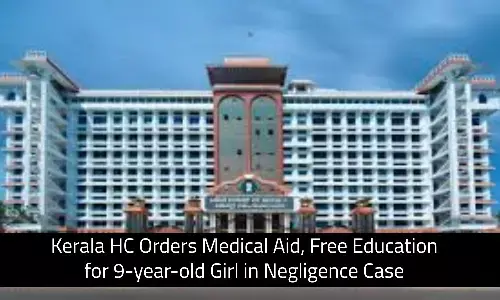 Kerala HC Directs Medical Aid, Free Education for 9-year-old Girl in Alleged Negligence Case
