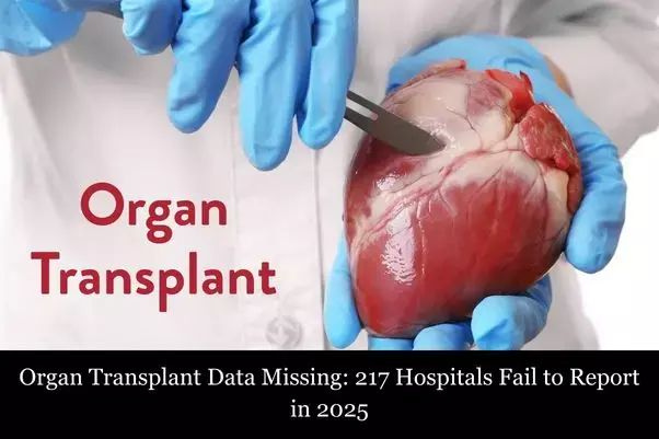 Organ Transplantation: 217 Hospitals Fail to Report Data in 2025