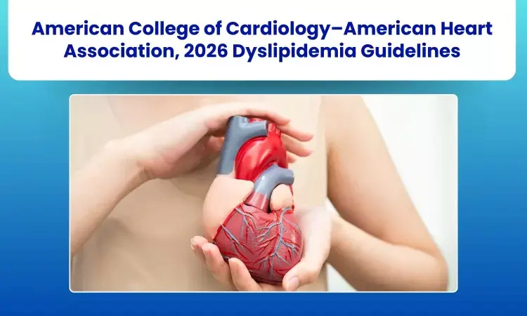 ACC/AHA Release 2026 Guideline on Dyslipidemia Management: Earlier Treatment, New Risk Tools, and Lower LDL Targets Recommended ACC/AHA Release 2026 Guideline on Dyslipidemia Management: Earlier Treatment, New Risk Tools, and Lower LDL Targets Recommended