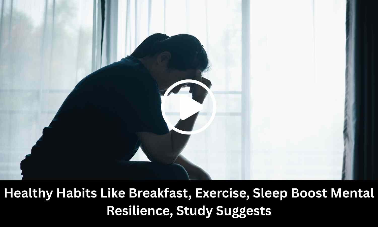 Healthy Habits Like Breakfast, Exercise, Sleep Boost Mental Resilience, Study Suggests