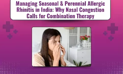 Managing Seasonal & Perennial Allergic Rhinitis in India: Why Nasal Congestion Calls for Combination Therapy