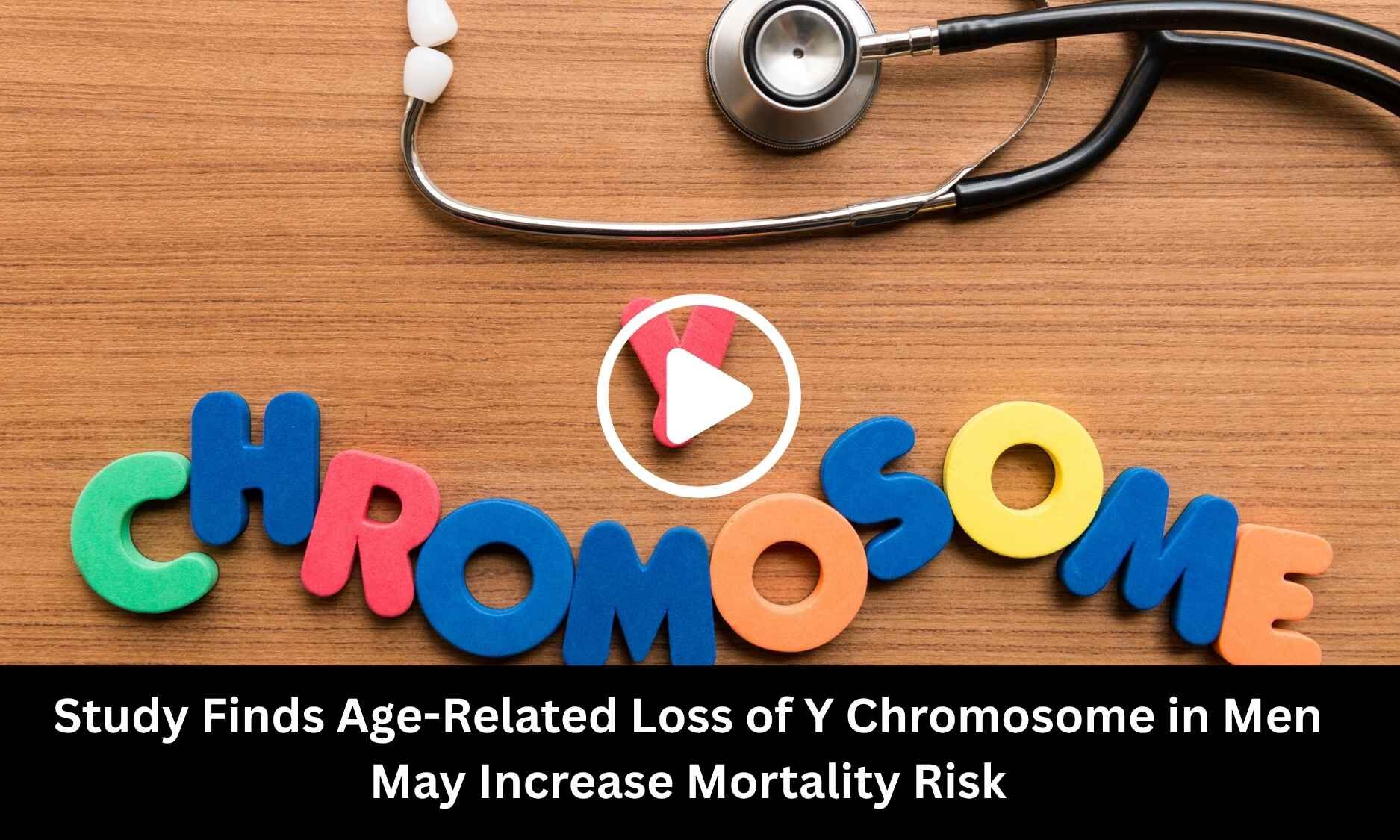 Study Finds Age-Related Loss of Y Chromosome in Men May Increase Mortality Risk