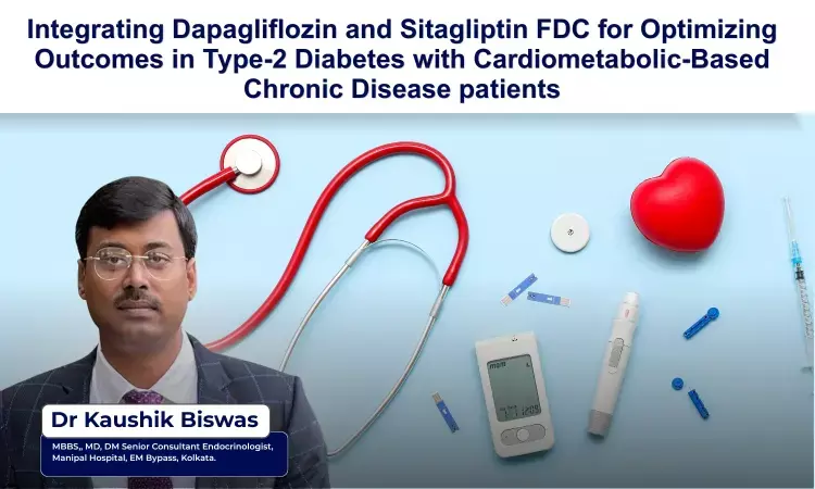 Integrating Dapagliflozin and Sitagliptin FDC for Optimizing Outcomes in Type-2 Diabetes with Cardiometabolic-Based Chronic Disease (CMBCD) patients - Dr Kaushik Biswas