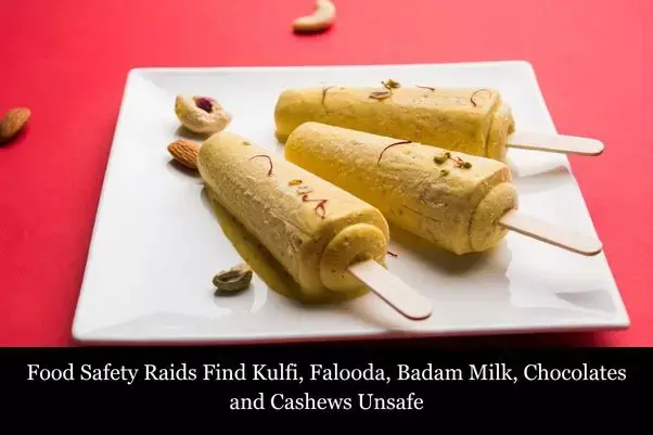 Food Safety Raids Find Kulfi, Falooda, Badam Milk, Chocolates and Cashews Unsafe Food Safety Raids Find Kulfi, Falooda, Badam Milk, Chocolates and Cashews Unsafe