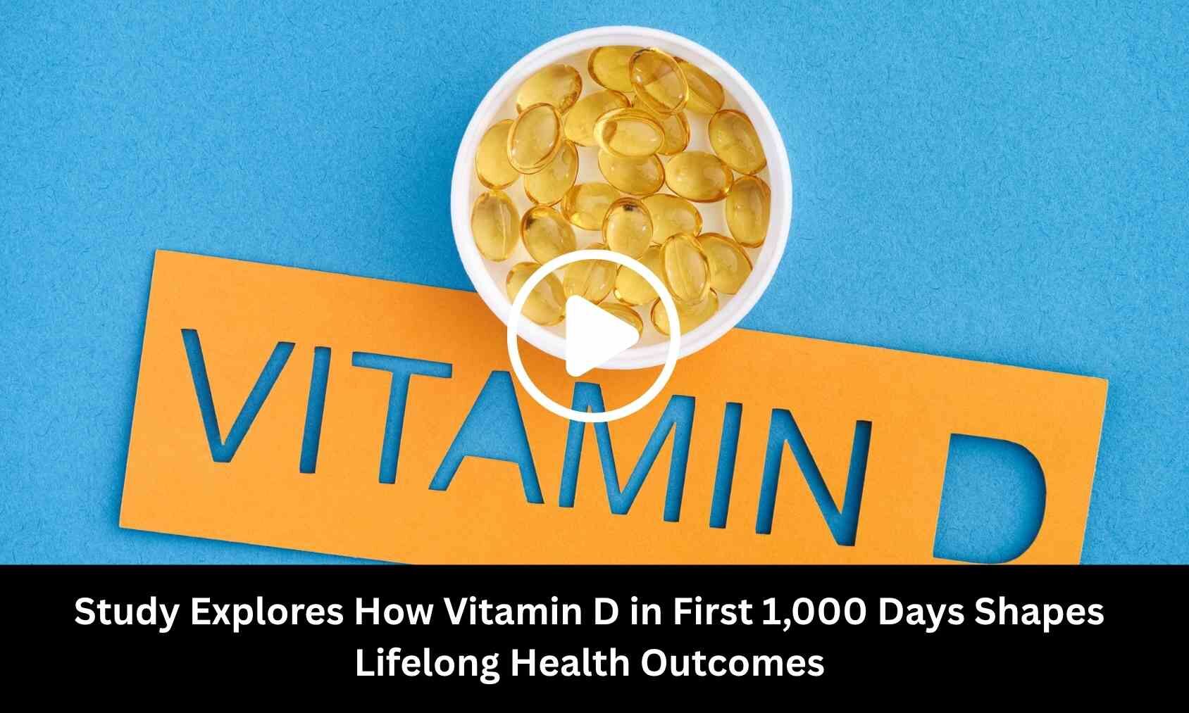 Study Explores How Vitamin D in First 1,000 Days Shapes Lifelong Health Outcomes