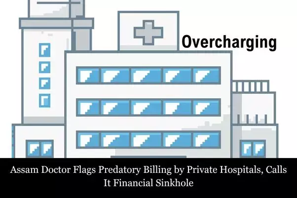 Assam Doctor Flags Predatory Billing by Private Hospitals, Calls It Financial Sinkhole