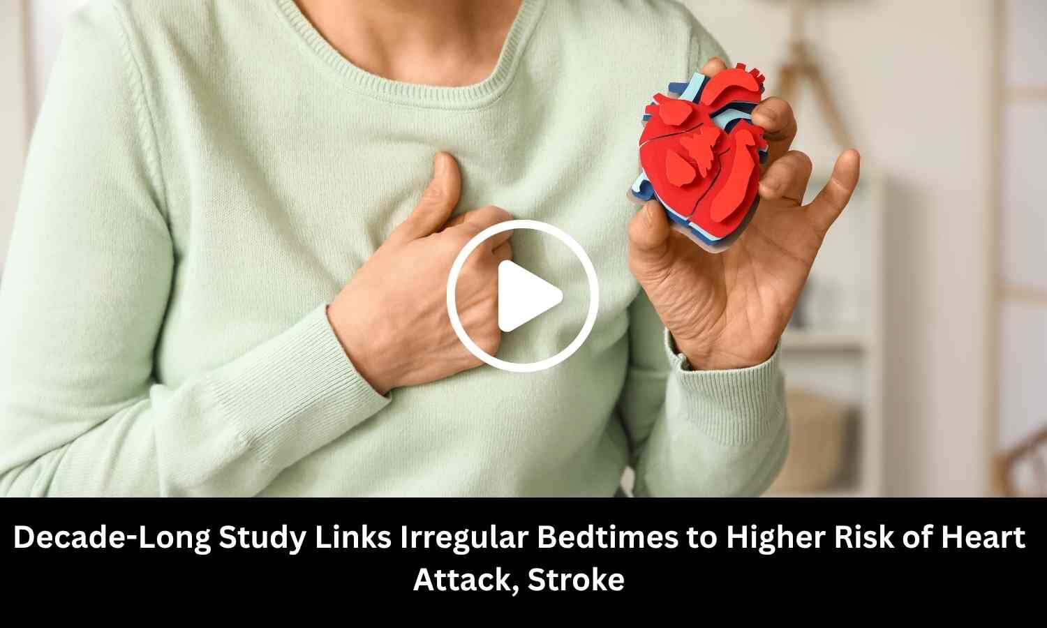 Decade-Long Study Links Irregular Bedtimes to Higher Risk of Heart Attack, Stroke