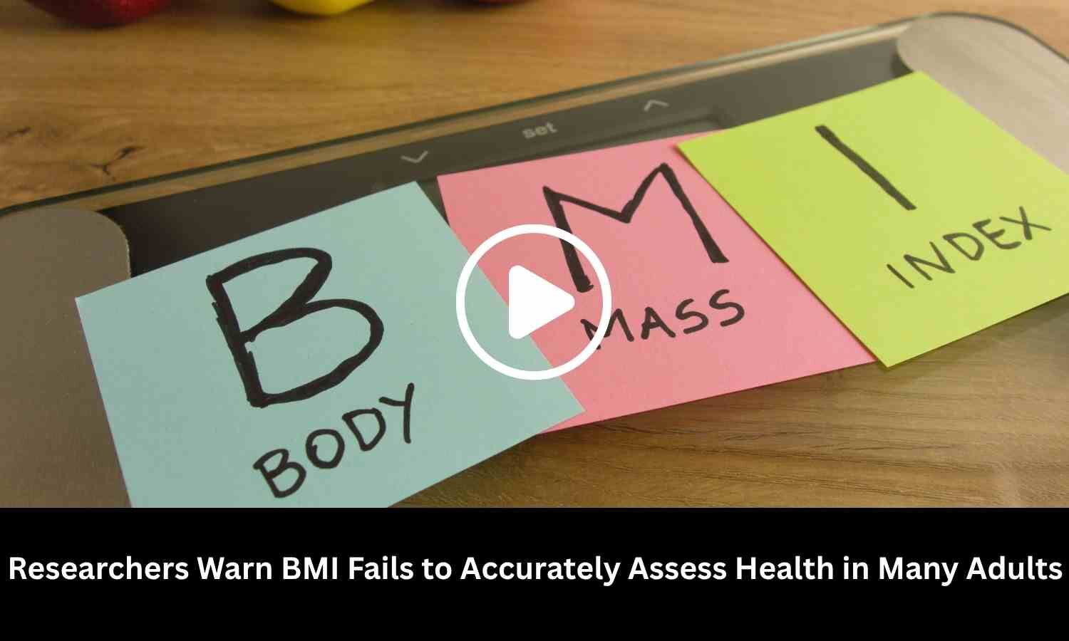 Researchers Warn BMI Fails to Accurately Assess Health in Many Adults
