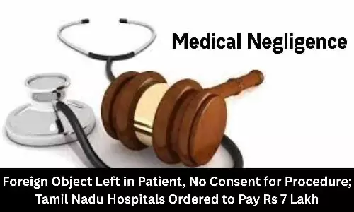 Foreign Object Left in Patient, No Consent for Procedure; TN Hospitals Ordered to Pay Rs 7 Lakh Compensation