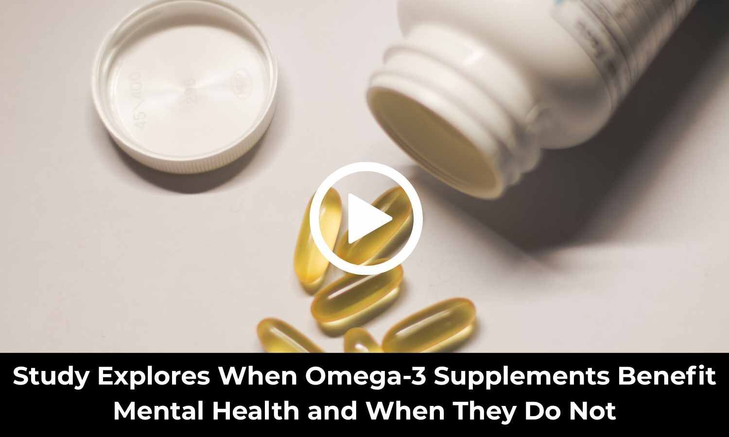 Study Explores When Omega-3 Supplements Benefit Mental Health and When They Do Not