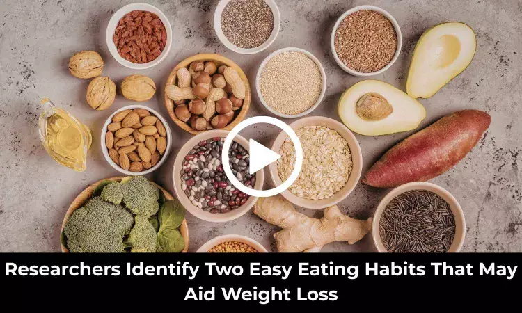 Researchers Identify Two Easy Eating Habits That May Aid Weight Loss