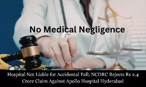 Hospital Not Liable for Accidental Fall; NCDRC Rejects Rs 2.4 Crore Claim Against Apollo Hospital Hyderabad