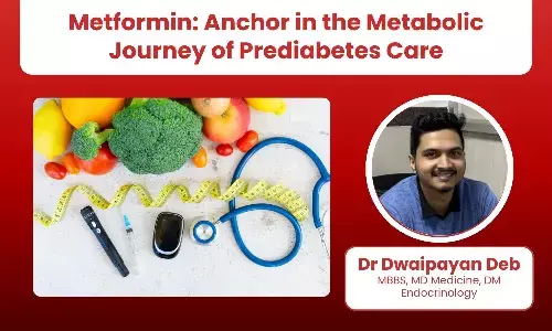 Metformin: Anchor in the Metabolic Journey of Prediabetes Care- Dr Dwaipayan Deb