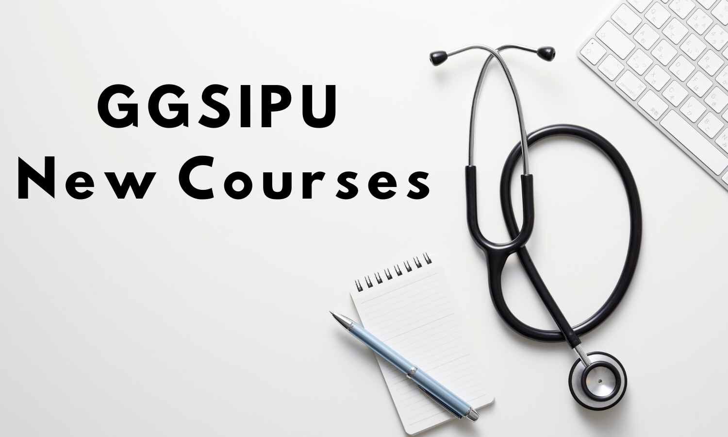 GGSIPU launches new paramedical, medical programmes, Details