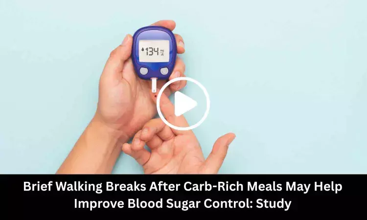 Brief Walking Breaks After Carb-Rich Meals May Help Improve Blood Sugar Control: Study