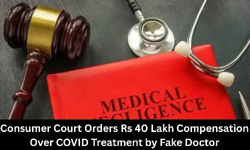 Consumer Court Orders Rs 40 Lakh Compensation Over COVID Treatment by Fake Doctor