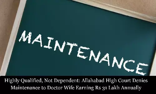 Allahabad High Court Denies Maintenance to Doctor Wife Earning Rs 31 Lakh Annually