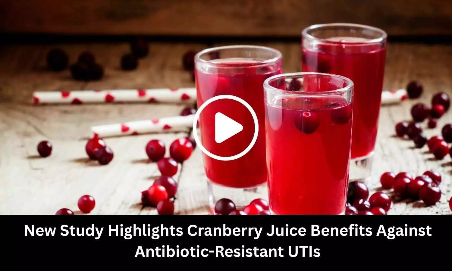 New Study Highlights Cranberry Juice Benefits Against Antibiotic-Resistant UTIs