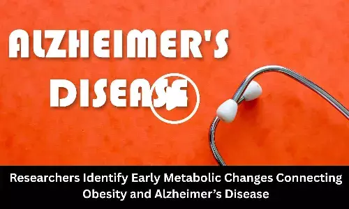 Researchers Identify Early Metabolic Changes Connecting Obesity and Alzheimers Disease