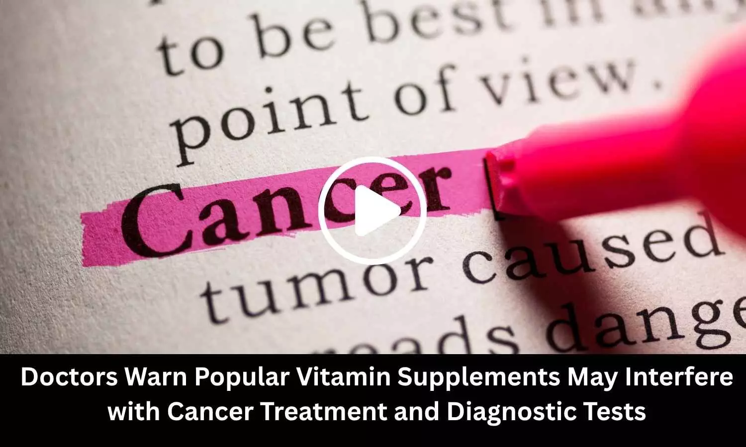 Doctors Warn Popular Vitamin Supplements May Interfere with Cancer Treatment and Diagnostic Tests Doctors Warn Popular Vitamin Supplements May Interfere with Cancer Treatment and Diagnostic Tests
