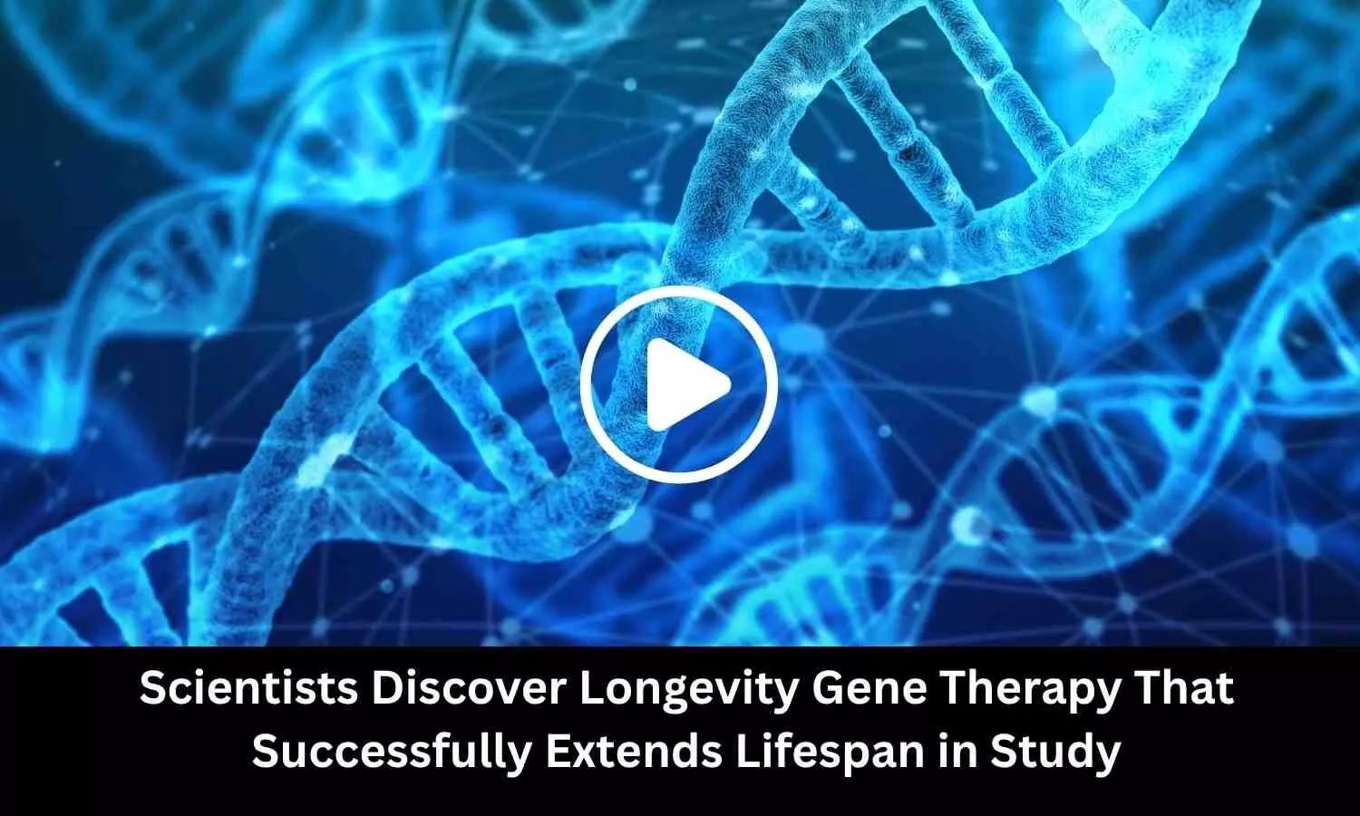 Scientists Discover Longevity Gene Therapy That Successfully Extends Lifespan in Study