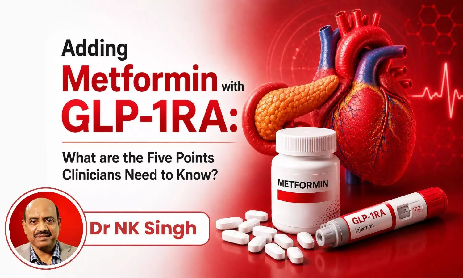 Adding Metformin with GLP-1RA: What are the Five Points Clinicians Need to Know?- Dr NK Singh