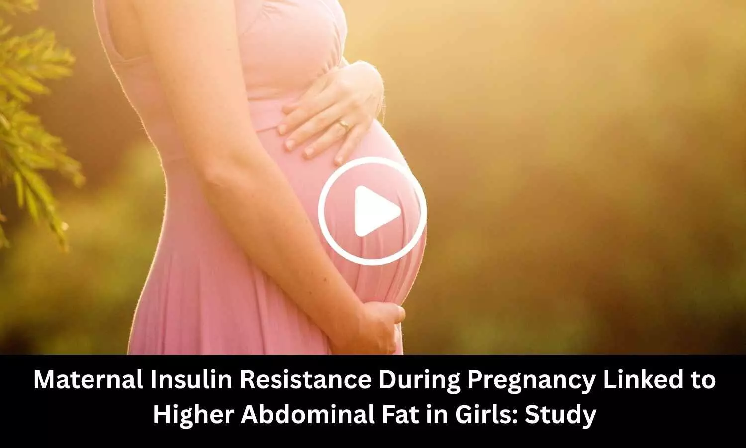 Maternal Insulin Resistance During Pregnancy Linked to Higher Abdominal Fat in Girls: Study