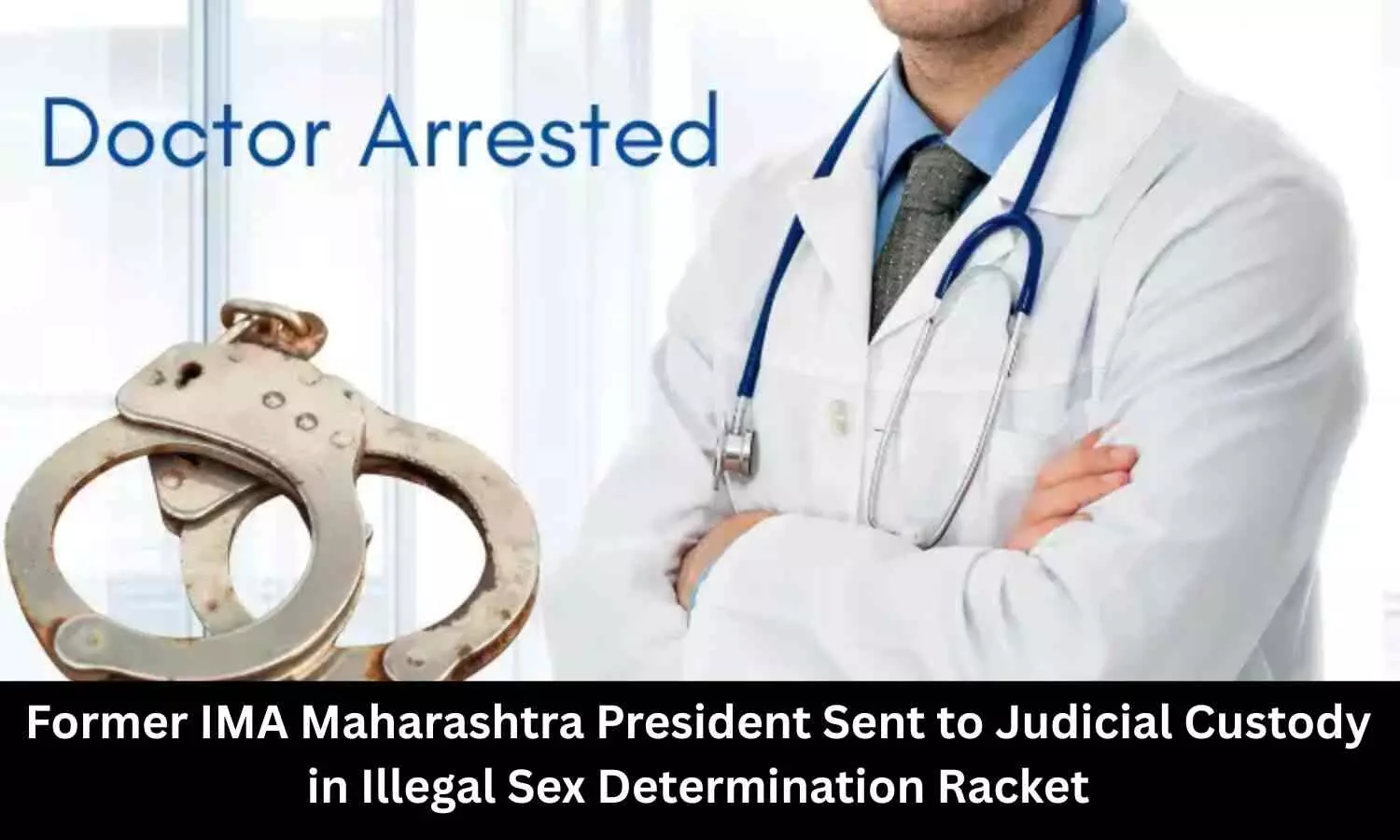 Former IMA Maharashtra President Sent to Judicial Custody in Illegal Sex Determination Racket