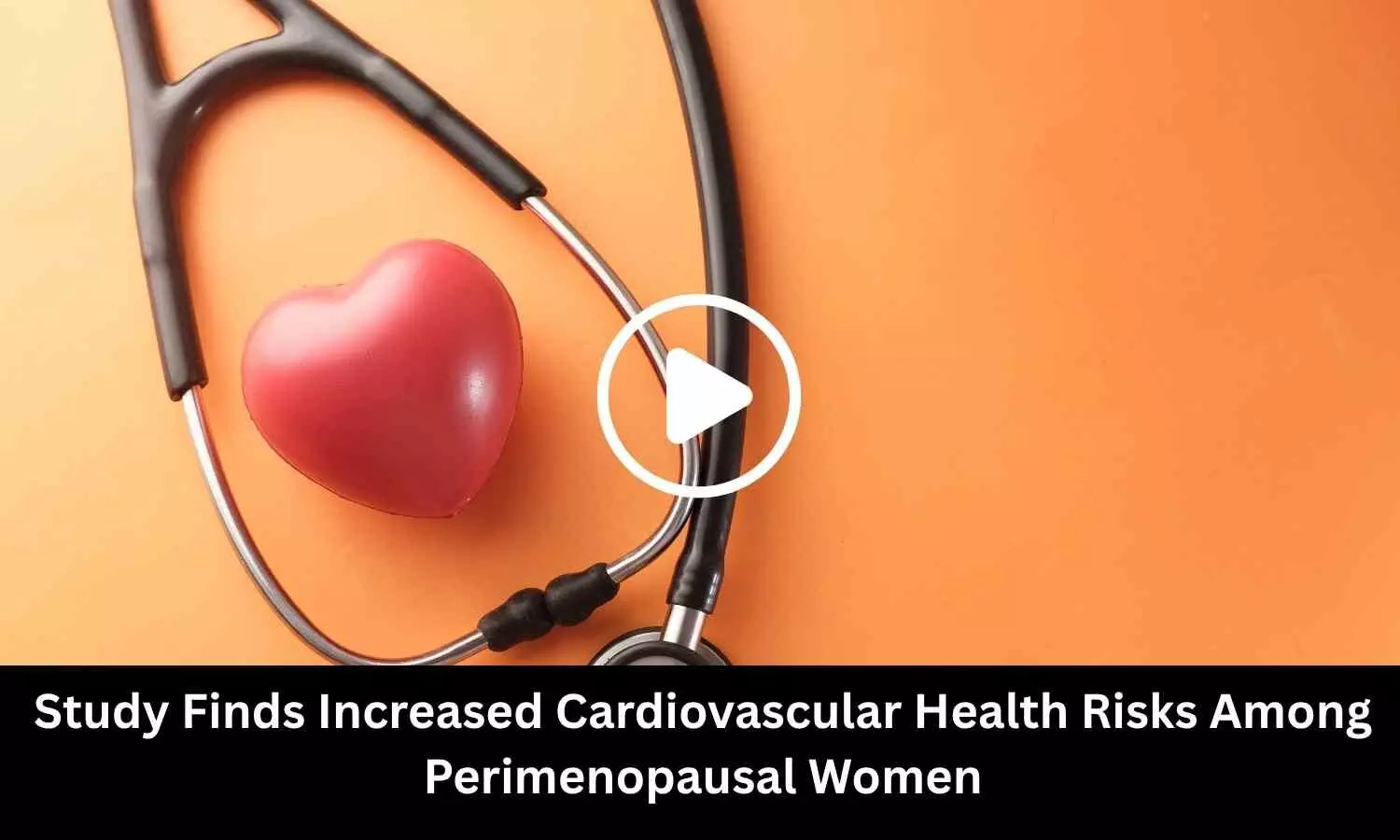 Study Finds Increased Cardiovascular Health Risks Among Perimenopausal Women