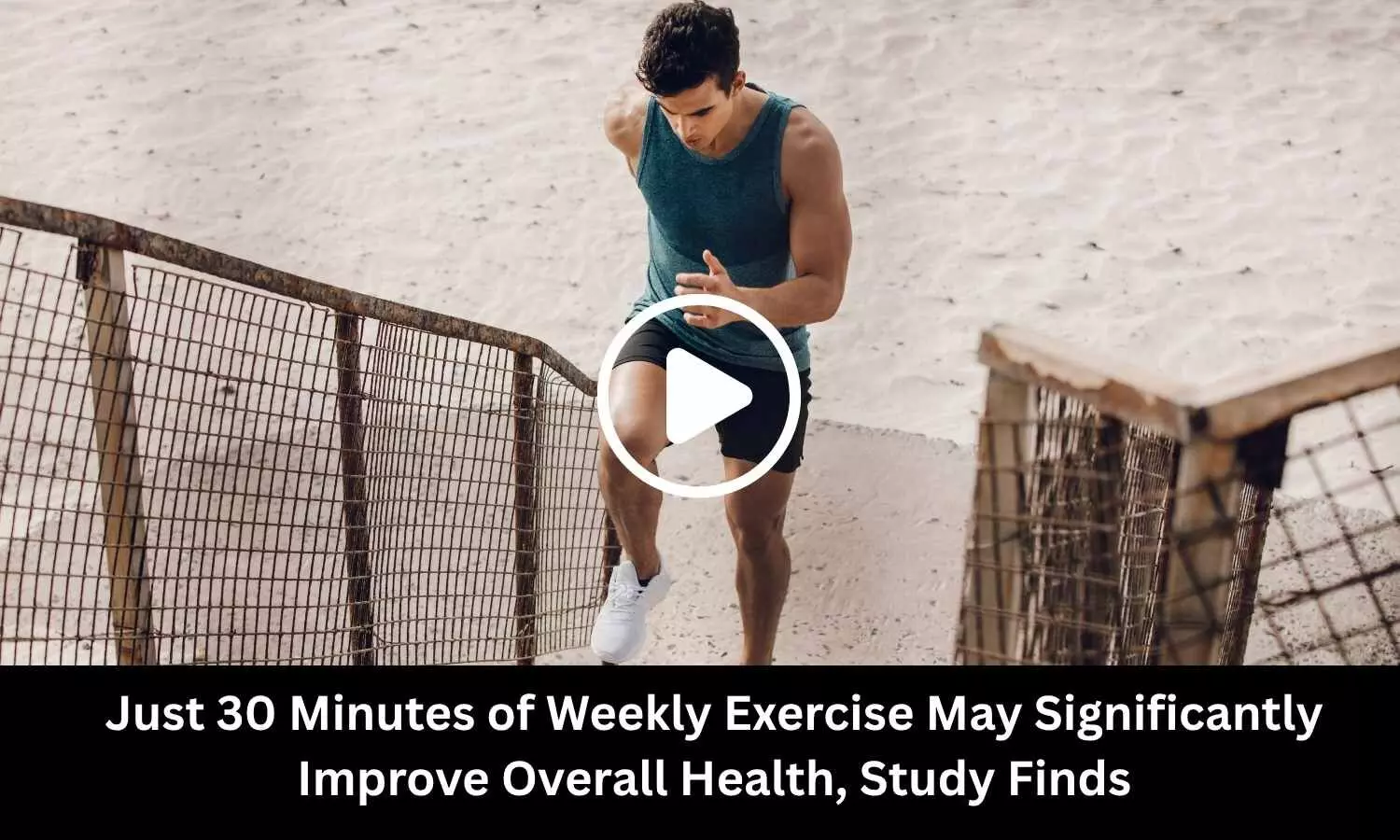 Just 30 Minutes of Weekly Exercise May Significantly Improve Overall Health, Study Finds