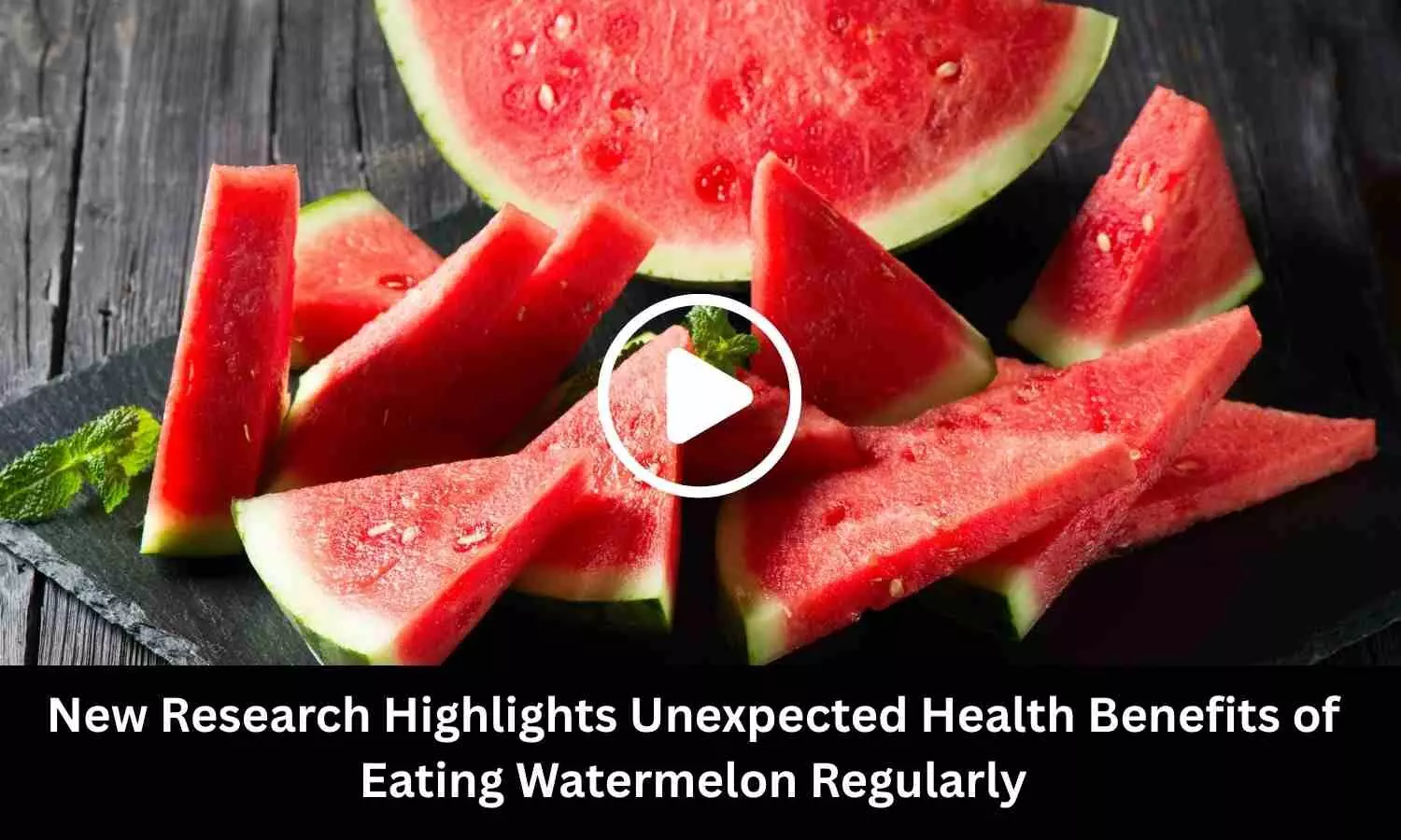 New Research Highlights Unexpected Health Benefits of Eating Watermelon Regularly