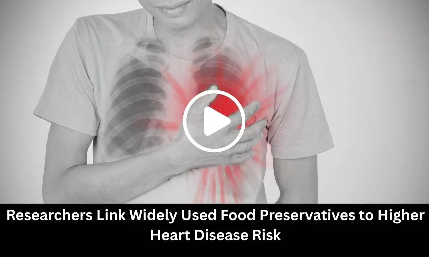 Researchers Link Widely Used Food Preservatives to Higher Heart Disease Risk