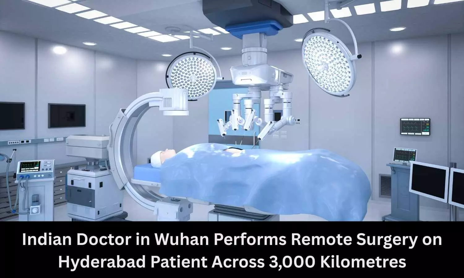 Indian-Origin Urologist in Wuhan Performs Remote Surgery on Hyderabad Patient From 3,000 Kilometres