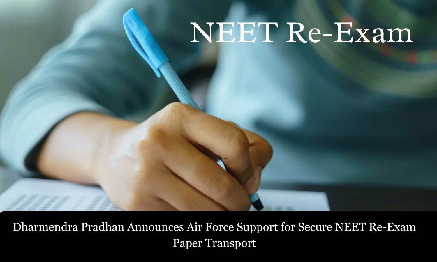Govt Announces Air Force Support for Secure NEET Re-Exam Question Paper Transport Govt Announces Air Force Support for Secure NEET Re-Exam Question Paper Transport