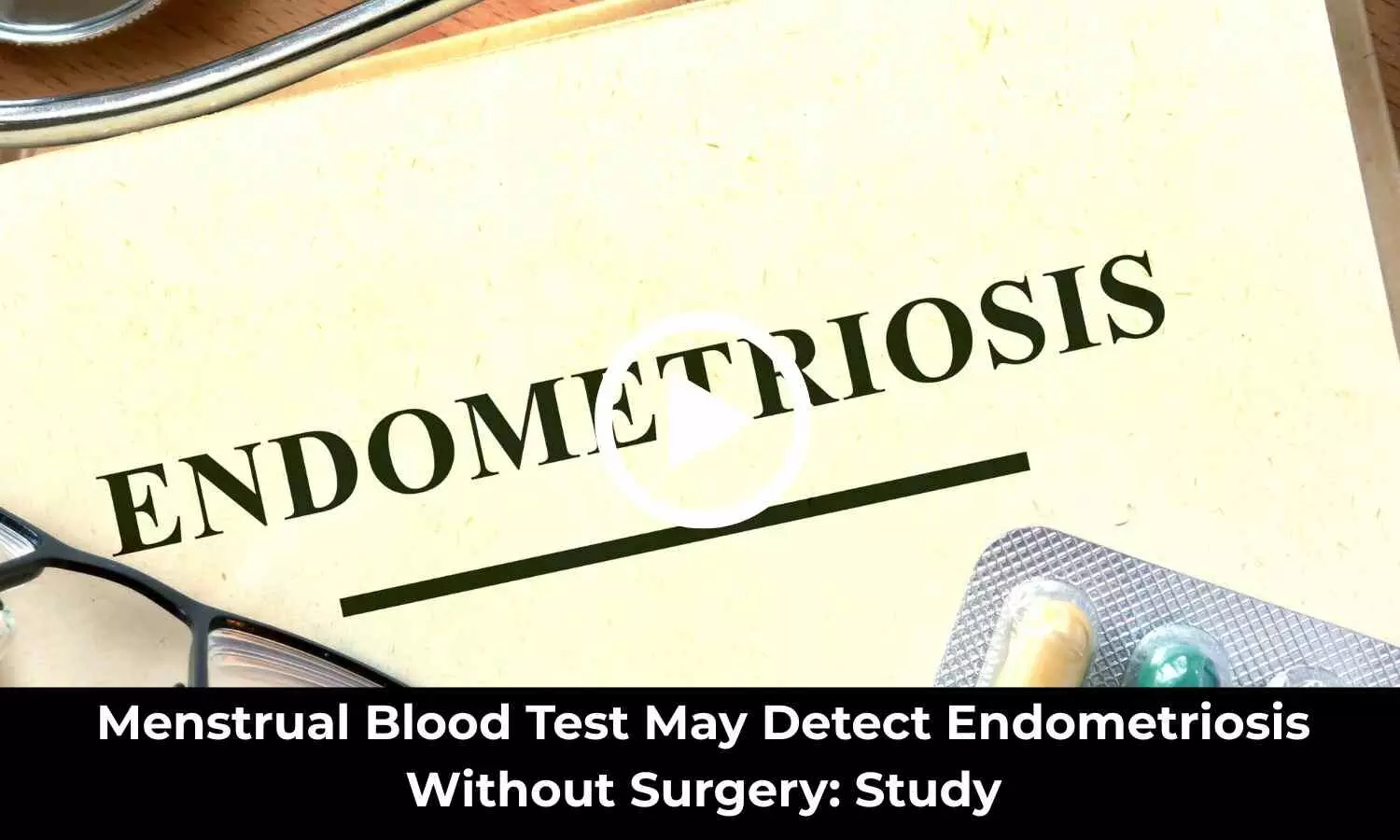 Menstrual Blood Test May Detect Endometriosis Without Surgery: Study Menstrual Blood Test May Detect Endometriosis Without Surgery: Study
