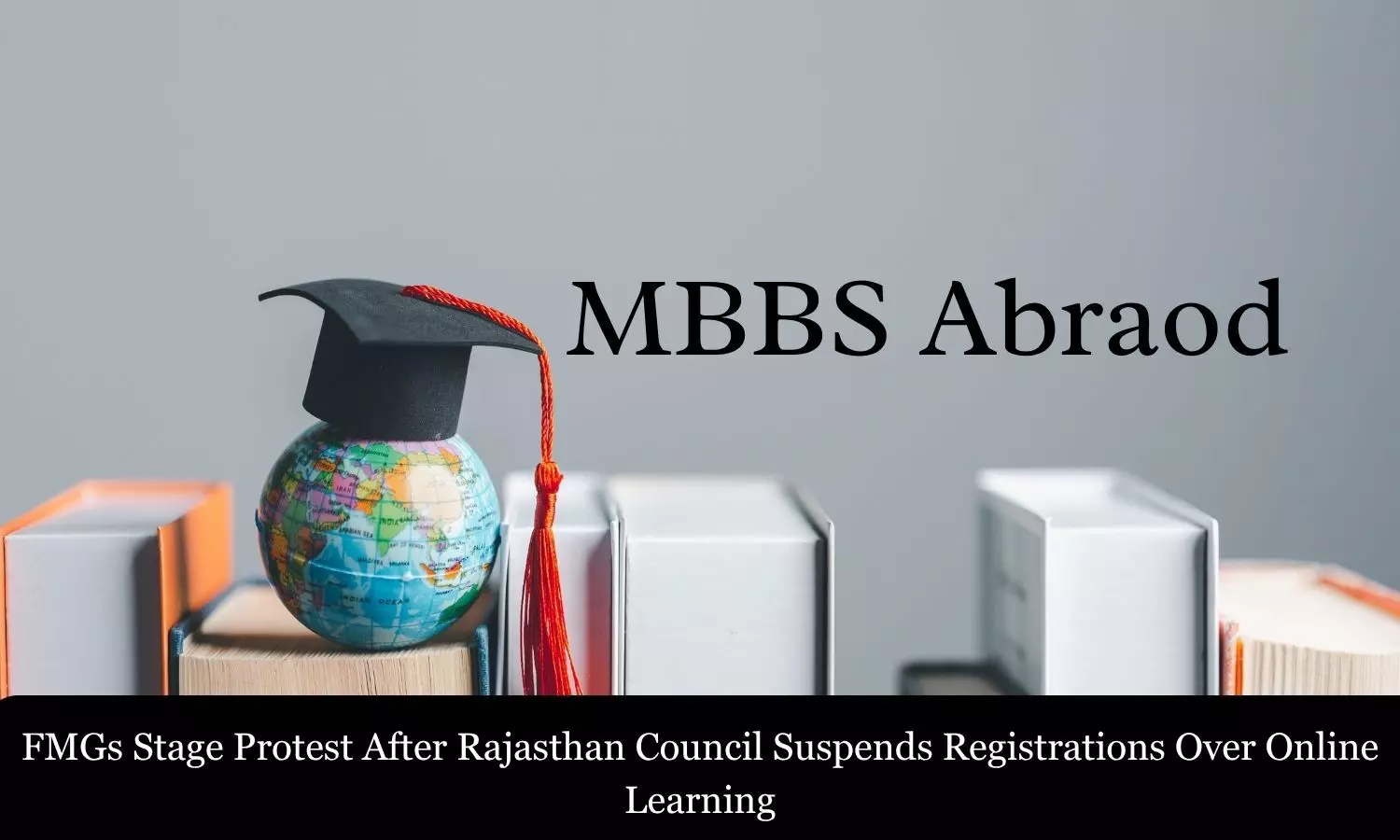 FMGs Stage Protest After Rajasthan Medical Council Suspends Registrations Citing Online Learning