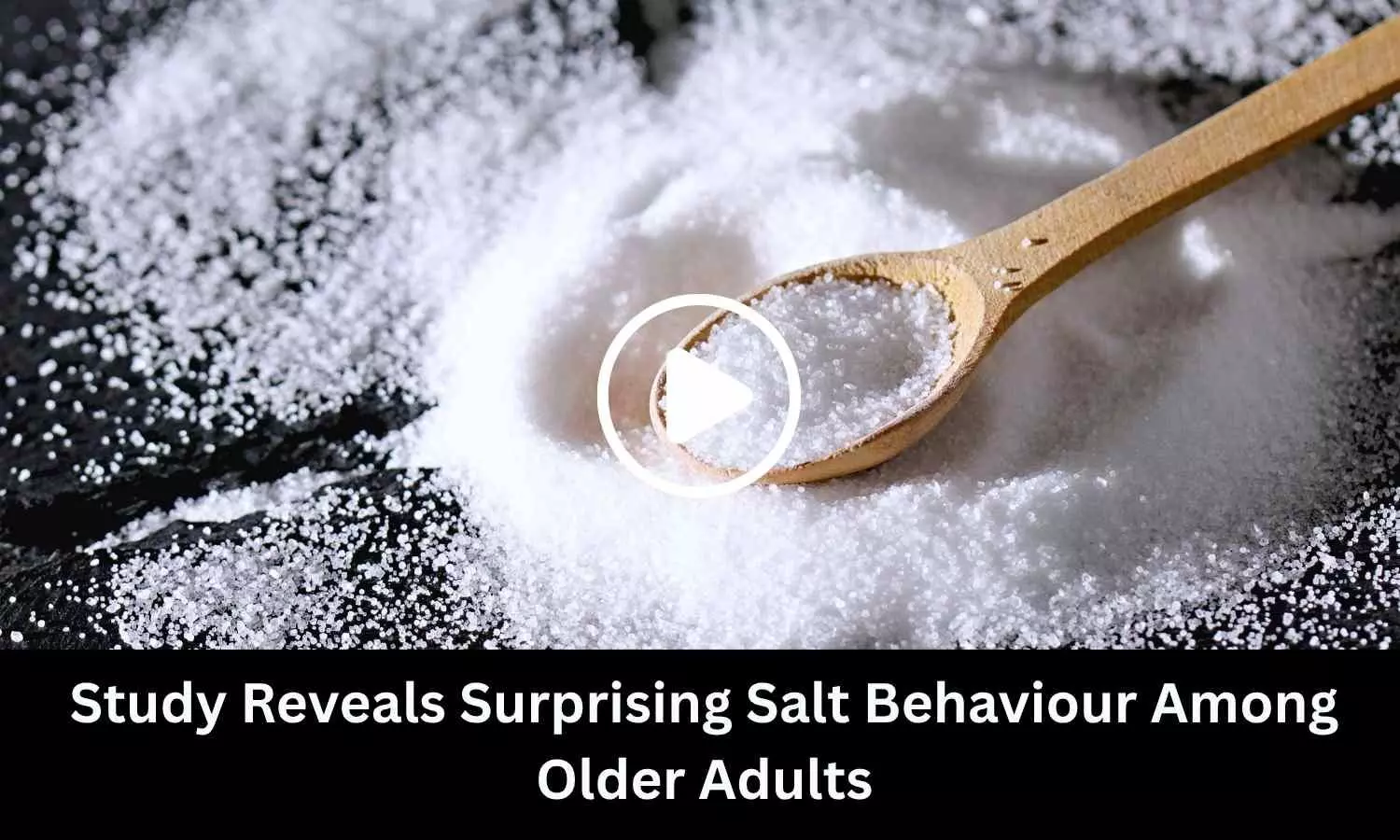 Study Reveals Surprising Salt Behaviour Among Older Adults