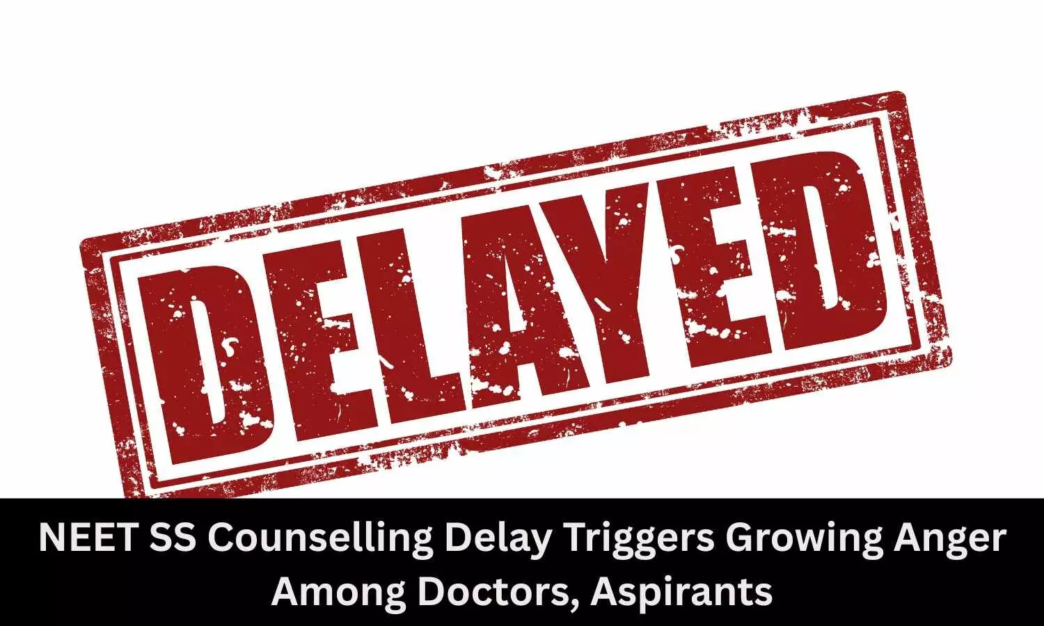 NEET SS Counselling Delay Triggers Growing Anger Among Doctors, Aspirants Demand Round 2 NEET SS Counselling Delay Triggers Growing Anger Among Doctors, Aspirants Demand Round 2