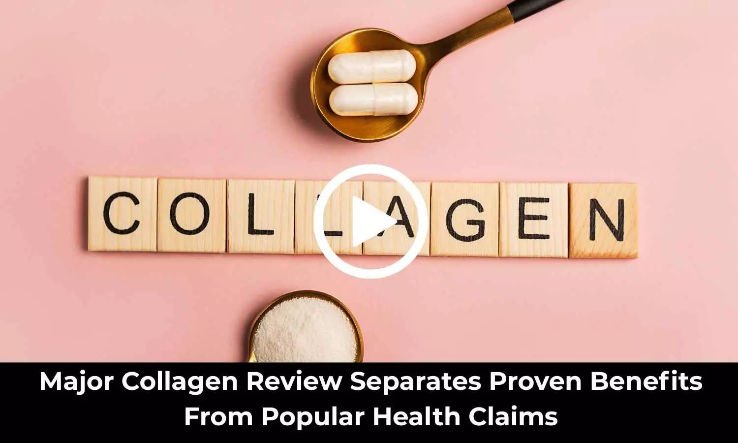 Major Collagen Review Separates Proven Benefits From Popular Health Claims