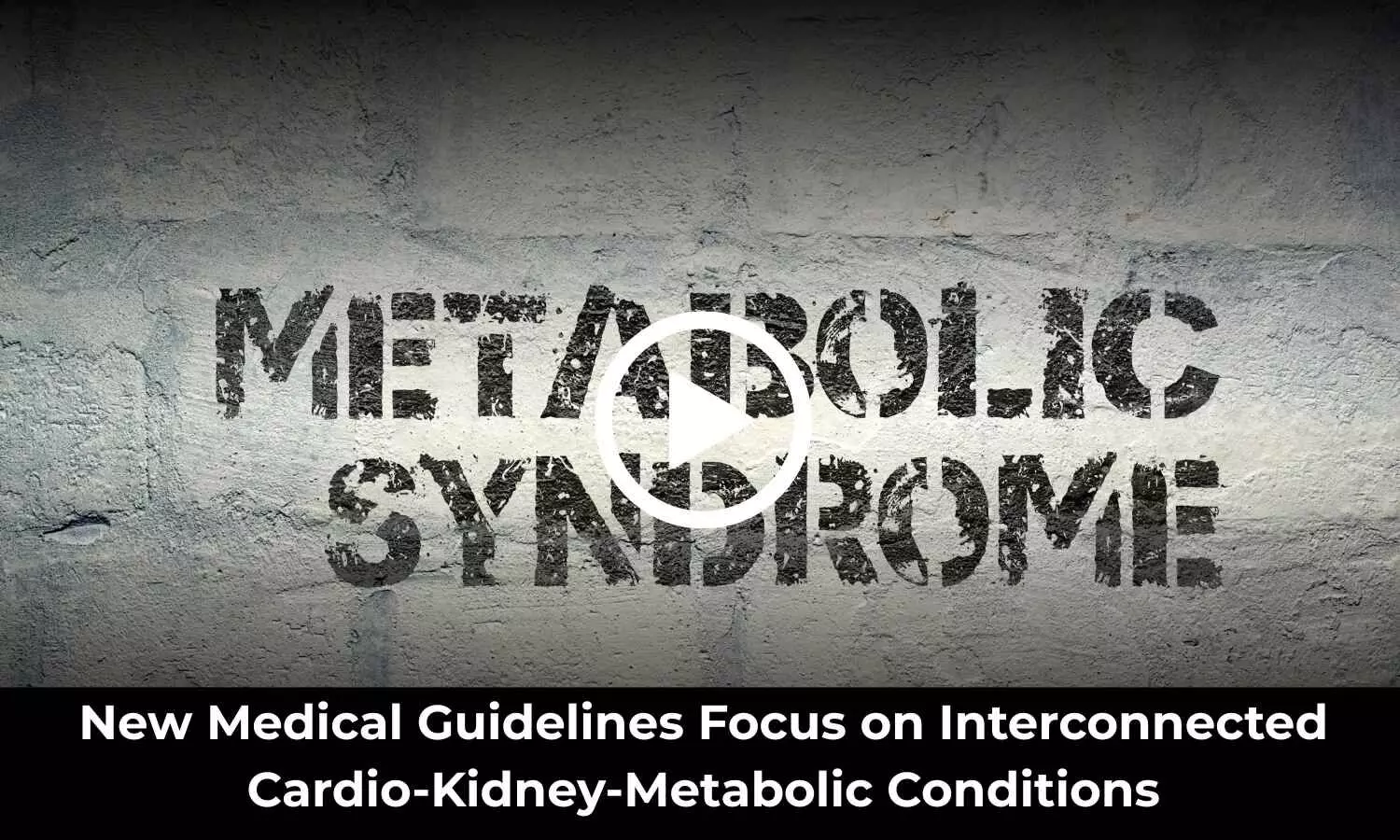 New Medical Guidelines Focus on Interconnected Cardio-Kidney-Metabolic Conditions New Medical Guidelines Focus on Interconnected Cardio-Kidney-Metabolic Conditions