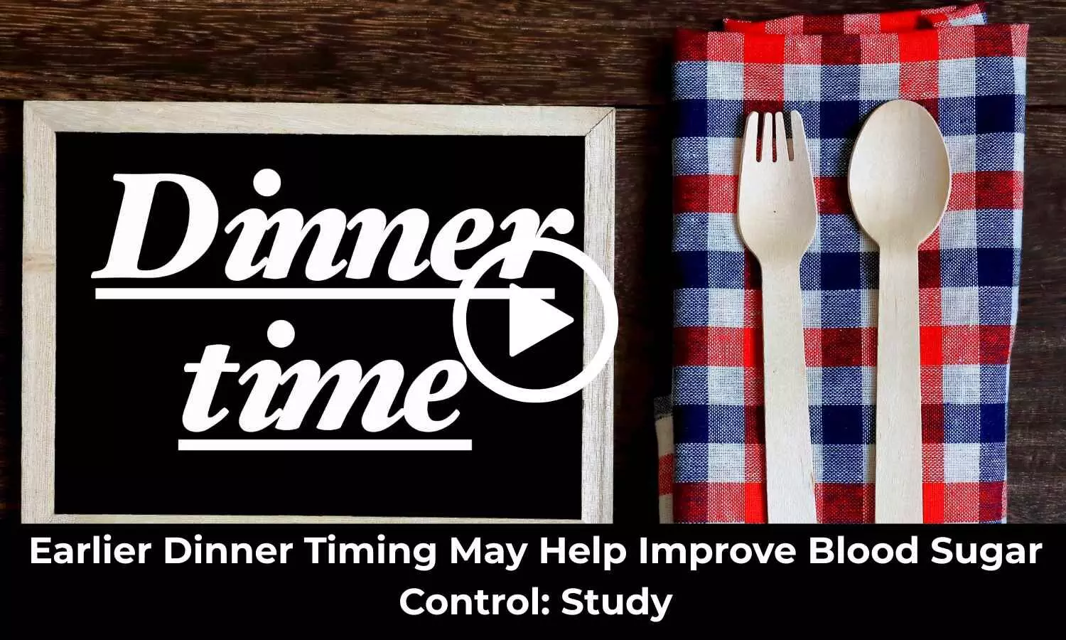 Earlier Dinner Timing May Help Improve Blood Sugar Control: Study Earlier Dinner Timing May Help Improve Blood Sugar Control: Study