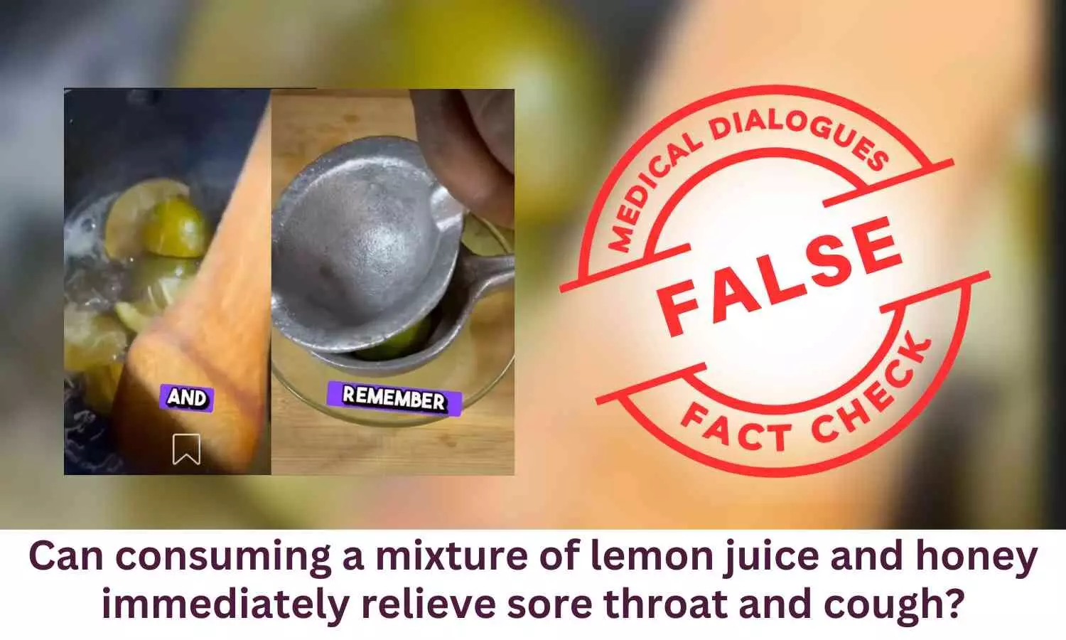 Fact Check: Can Consuming a Mixture of Lemon Juice and Honey Immediately Heals Sore Throat and Cough? Fact Check: Can Consuming a Mixture of Lemon Juice and Honey Immediately Heals Sore Throat and Cough?