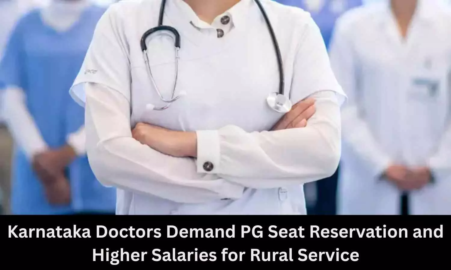Karnataka Doctors Demand PG Seat Reservation, Higher Salaries for Rural Service Karnataka Doctors Demand PG Seat Reservation, Higher Salaries for Rural Service