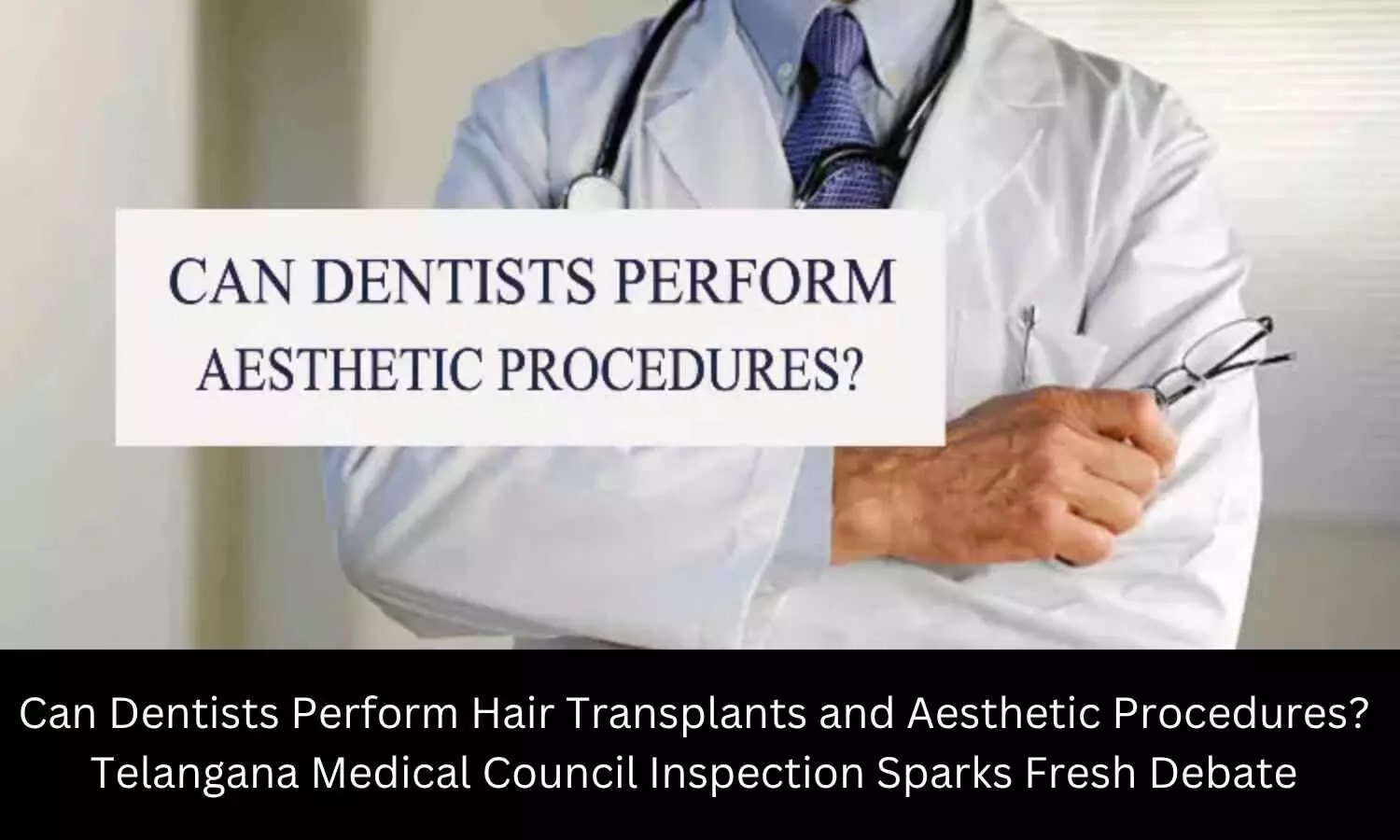 Can Dentists Perform Hair Transplants and Aesthetic Procedures? Telangana Medical Council Inspection Sparks Fresh Debate Can Dentists Perform Hair Transplants and Aesthetic Procedures? Telangana Medical Council Inspection Sparks Fresh Debate