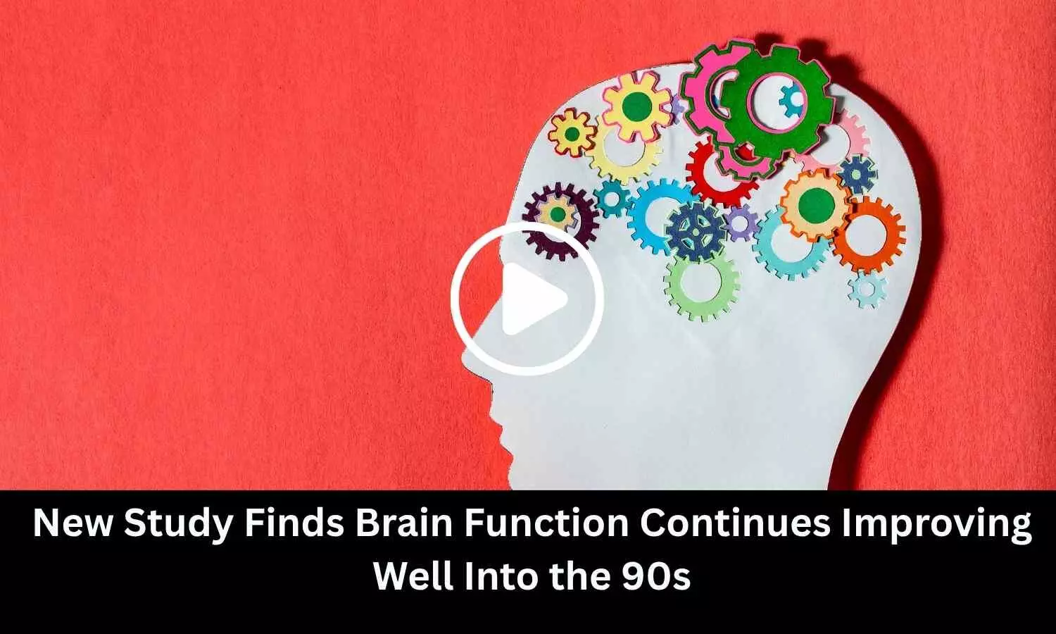 New Study Finds Brain Function Continues Improving Well Into the 90s New Study Finds Brain Function Continues Improving Well Into the 90s