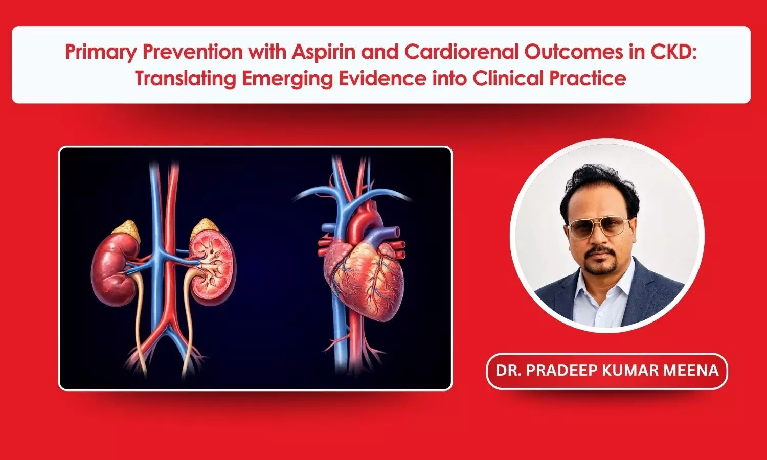 Targeted Primary Prevention with Low-Dose Aspirin in Chronic Kidney Disease: The Predictive Role of Lipoprotein(a) Bio-Stratification- Dr Pradeep Kumar Meena